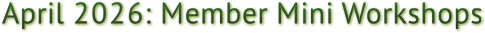 April 2026: Member Mini Workshops April 2026: Member Mini Workshops